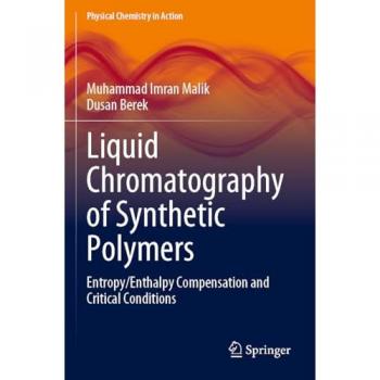 Liquid Chromatography of Synthetic Polymers: Entropy/Enthalpy Compensation and Critical Conditions (Physical Chemistry in Action)