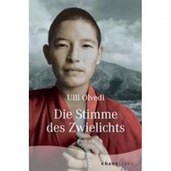 Ulli Olvedi Die Stimme Des Zwielichts: Roman. Die Fortsetzung Des Tibetromans »wie In Einem Traum«