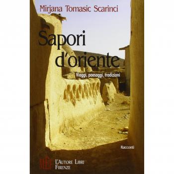 Sapori d'Oriente. Viaggi, paesaggi, tradizioni