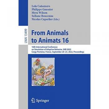 From Animals to Animats 16: 16th International Conference on Simulation of Adaptive Behavior, SAB 2022, Cergy-Pontoise, France, September 20–23, 2022, ... Notes in Computer Science, 13499, Band 16)