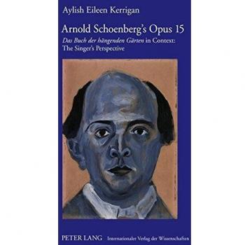 The Art of Singing Arnold Schoenberg's Das Buch der haengenden Gaerten