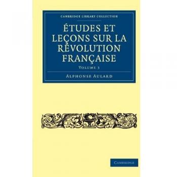 Ãtudes et leÃ§ons sur la RÃ©volution FranÃ§aise 8 Volume Set: Etudes et lecons sur la Revolution Francaise: Volume 3 (Cambridge Library Collection
