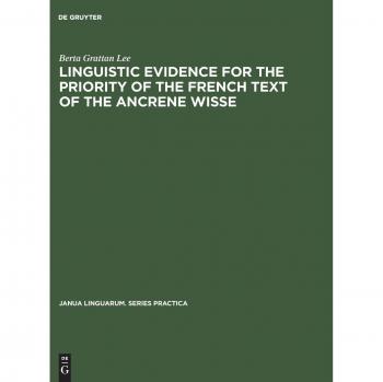 Linguistic evidence for the priority of the French text of the Ancrene Wisse: Based on the Corpus Christi College Cambridge 402 and the British Museum ...