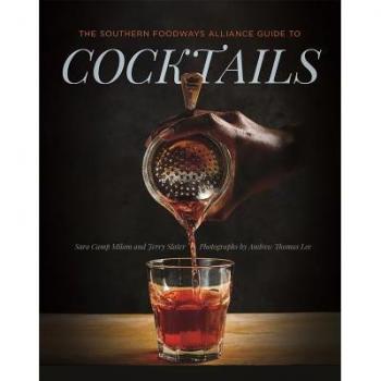 The Southern Foodways Alliance Guide to Cocktails by Southern Foodways Alliance