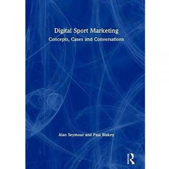 Digital Sport Marketing: Concepts, Cases and Conversations