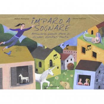 Imparo a sognare. Attraverso piccole storie di desideri diventati realtà