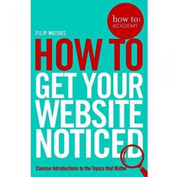 Filip Matous How To Get Your Website Noticed (Paperback) How To: Academy