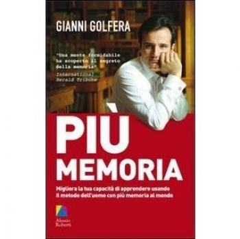 Più memoria. Migliora la tua capacità di apprendere usando il metodo dell'uomo con più memoria al mondo