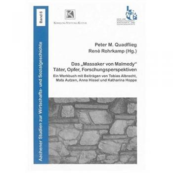 Quadflieg, Peter M. Das Massaker Von Malmedy: Täter, Opfer, Forschungsperspektiven: Ein Werkbuch (Aachener Studien Zur Wirtschafts