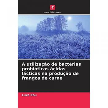A utilização de bactérias probióticas ácidas lácticas na produção de frangos de carne
