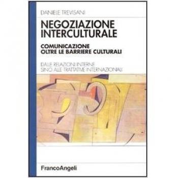 Negoziazione interculturale. Comunicare oltre le barriere culturali. Dalle relazioni interne sino alle trattative internazionali