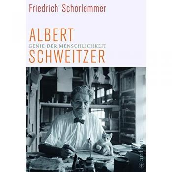 Friedrich Schorlemmer Genie Der Menschlichkeit: Albert Schweitzer