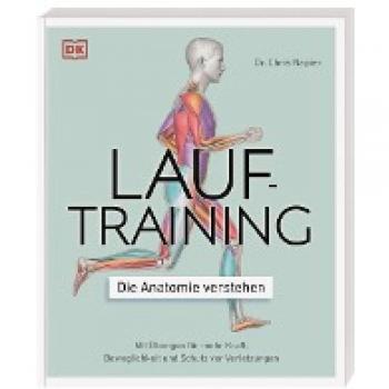 Napier, Dr. Chris Lauftraining – Die Anatomie Verstehen: Mit Übungen Für Mehr Kraft, Beweglichkeit Und Schutz Vor Verletzungen