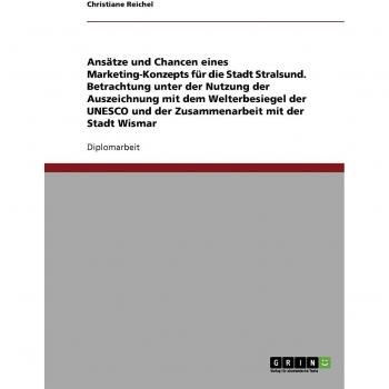 Vorschlag eines Stadtmarketings für Stralsund und Wismar.Die Auszeichnung mit dem Welterbe-Siegel der UNESCO effizient nutzen.