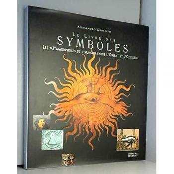 Le livre des symboles. Les métamorphoses de l'humain entre l'Orient et l'Occident (Beaux Livres)