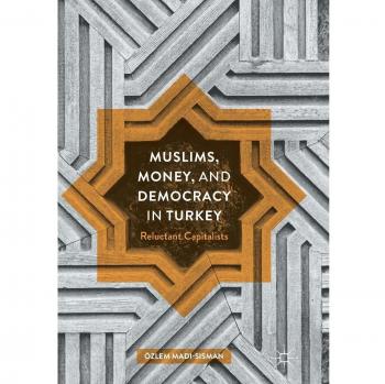 Muslims, Money, and Democracy in Turkey: Reluctant Capitalists