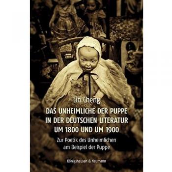 Das Unheimliche der Puppe in der deutschen Literatur um 1800 und um 1900: Zur Poetik des Unheimlichen am Beispiel der Puppe