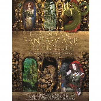 The Compendium of Fantasy Art Techniques: The Step-By-Step Guide to Creating Fantasy Worlds, Mystical Characters, and the Creatures of Your Own Worst