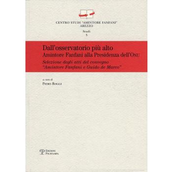 Dall'osservatorio più alto. Amintore Fanfani alla presidenza dell'ONU.. Atti del Convegno «Amintore Fanfani e Guido de Marco...»