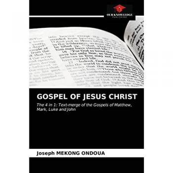 GOSPEL OF JESUS CHRIST: The 4 in 1: Text-merge of the Gospels of Matthew, Mark, Luke and John