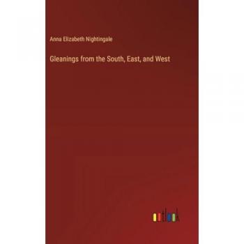 Nightingale, Anna Elizabeth: Gleanings from the South, East, and West