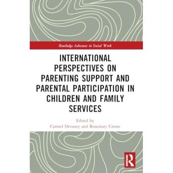 International Perspectives on Parenting Support and Parental Participation in Children and Family Services (Routledge Advances in Social Work)