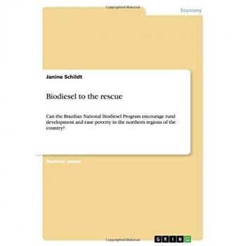 Biodiesel to the rescue: Can the Brazilian National Biodiesel Program encourage rural development and ease poverty in the northern regions of the country?