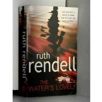 The Water's Lovely : an intensely gripping and charged psychological story of relationships built on murderous lies and hidden secrets from the award winning Queen of Crime, Ruth Rendell Paperback / softback