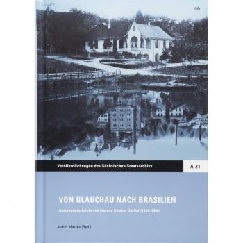 Von Glauchau nach Brasilien: Auswandererbriefe von Ida und Ottokar Dörffel