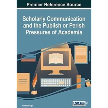Scholarly Communication and the Publish or Perish Pressures of Academia