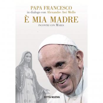 È mia madre. Incontri con Maria