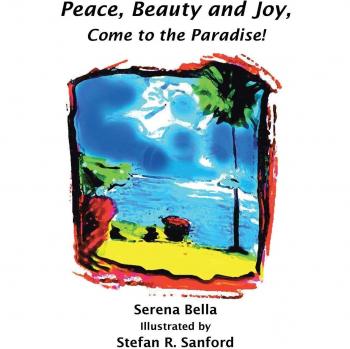 Bella, Serena: Peace, Beauty and Joy, Come to the Paradise!