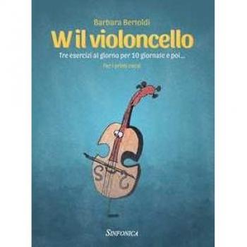Il Violoncello. Tre esercizi al giorno per 10 giornate e poi... Per i primi corsi. Metodo