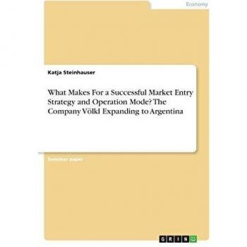 What Makes For a Successful Market Entry Strategy and Operation Mode? The Company Völkl Expanding to Argentina