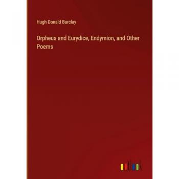 Orpheus and Eurydice, Endymion, and Other Poems