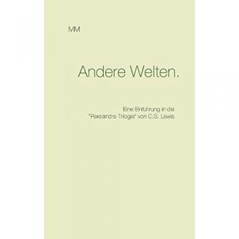 Andere Welten.: Eine Einführung in die Perelandra-Trilogie von C.S. Lewis