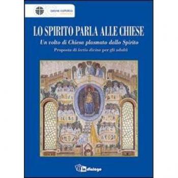 Lo Spirito parla alle Chiese. Un volto di Chiesa plasmato dallo Spirito. Proposta di lectio divina per gli adulti