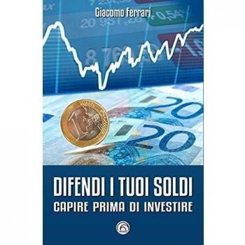Difendi i tuoi soldi. Capire prima di investire