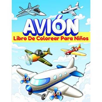 Aviones Libro De Colorear Para Niños: Libro De Colorear Con 50 Dibujos Para Niños Y Niñas De 5-7 Y 4-8 Años. Páginas Para Colorear Con Aviones ... Encanta Jugar Y Pintar Aviones. Gran Libro De