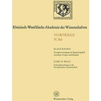 Energieversorgung Im Spannungsfeld Zwischen Utopie Und Realitat. Fusionsforschung in Der Europaischen Gemeinschaft (German Edition): 347. Sitzung am ... Akademie der Wissenschaften (N 363))
