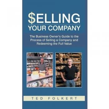 Selling Your Company: The Business Owner's Guide to the Process of Selling a Company and Redeeming the Full Value