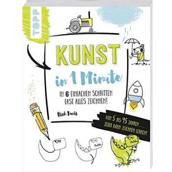 Kunst in 1 Minute: In 6 einfachen Schritten fast alles zeichnen! Von 5 bis 95 Jahren... Jeder kann Zeichnen lernen!