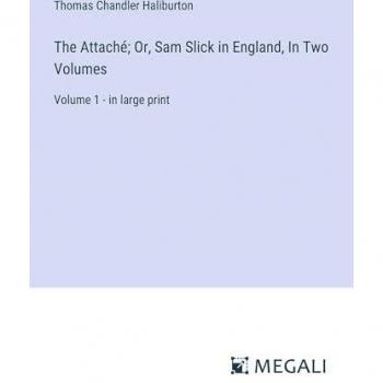 The Attaché; Or, Sam Slick in England, In Two Volumes: Volume 1