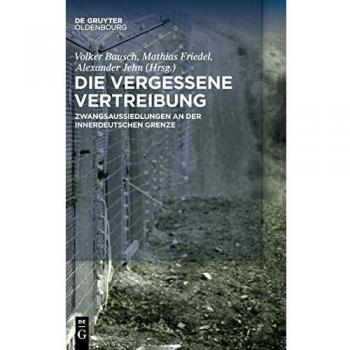 Die vergessene Vertreibung: Zwangsaussiedlungen an der innerdeutschen Grenze