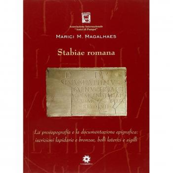 Stabiae romana. La prosopografia e la documentazione epigrafica. Iscrizioni lapidarie e bronzee, bolli laterizi e sigilli