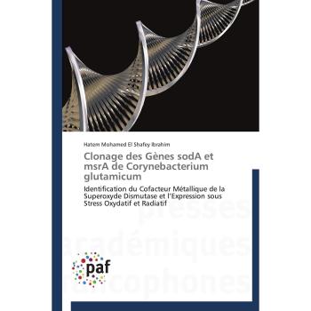 Clonage des Gènes sodA et msrA de Corynebacterium glutamicum: Identification du Cofacteur Métallique de la Superoxyde Dismutase et l’Expression sous Stress Oxydatif et Radiatif