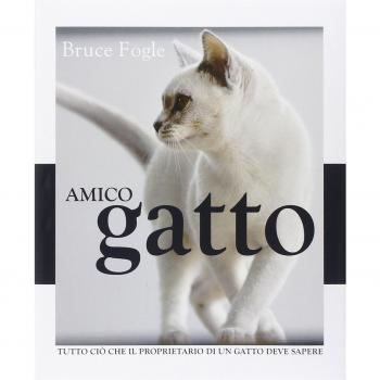 Amico gatto. Tutto ciò che il proprietario di un gatto deve sapere. Ediz. illustrata