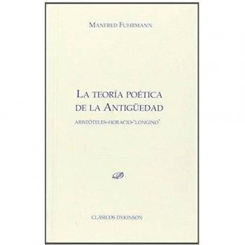 La teoría poética de la antigüedad: Aristóteles. Horacio. Longino.