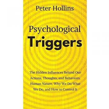 Psychological Triggers: Human Nature, Irrationality, and Why We Do What We Do. The Hidden Influences Behind Our Actions, Thoughts, and Behaviors.