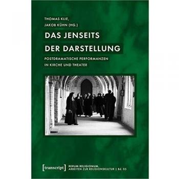 Das Jenseits der Darstellung: Postdramatische Performanzen in Kirche und Theater